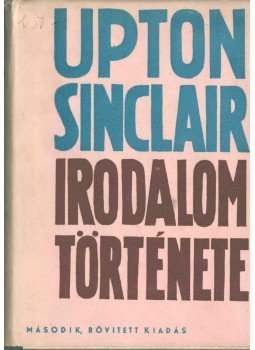 Sinclair, Upton - Upton Sinclair irodalom története Sinclair, Upton - Upton Sinclair irodalom története, Budapest 1944 antikvár könyv