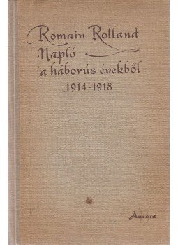Romain Rolland - Napló a háborús évekből 1914-1918 Romain Rolland - Napló a háborús évekből 1914-1918, Budapest 1960 antikvár könyv