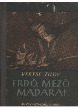 Vertse Albert, ifj. Tildy Zoltán - Erdő-mező madarai Vertse Albert, ifj. Tildy Zoltán - Erdő-mező madarai, Budapest 1953 antikvár könyv