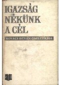 Kovács István - Igazság nékünk a cél