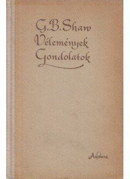 Shaw, G.B. - Vélemények / Gondolatok Shaw, G.B. - Vélemények / Gondolatok, Budapest 1958 antikvár könyv