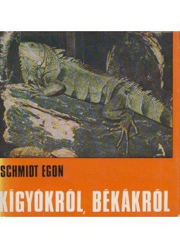 Schmidt Egon - Kígyókról, békákról Schmidt Egon - Kígyókról, békákról, Budapest 1977 antikvár könyv