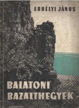Erdélyi János - Balatoni bazalthegyek Erdélyi János - Balatoni bazalthegyek, Budapest 1954 antikvár könyv