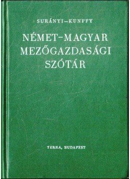 Surányi János, Kunffy Zoltán - Német-magyar mezőgazdasági szótár Surányi János, Kunffy Zoltán - Német-magyar mezőgazdasági szótár, Budapest 1965 antikvár könyv