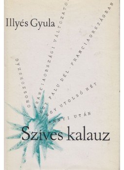 Illyés Gyula - Szíves kalauz Illyés Gyula - Szíves kalauz, Budapest 1966 antikvár könyv