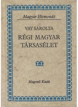 Vay Sarolta - Régi magyar társasélet Vay Sarolta - Régi magyar társasélet, Budapest 1986 antikvár könyv