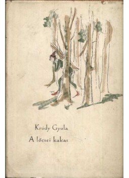 Krúdy Gyula - A lőcsei kakas Krúdy Gyula - A lőcsei kakas, Budapest 1962 antikvár könyv
