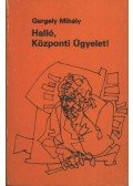 Gergely Mihály - Halló, Központi Ügyelet!