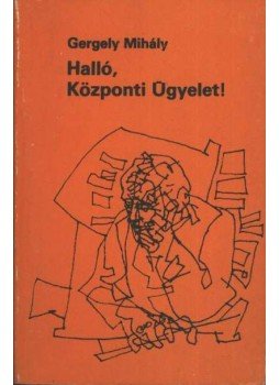 Gergely Mihály - Halló, Központi Ügyelet! Gergely Mihály - Halló, Központi Ügyelet!, Budapest 1977 antikvár könyv