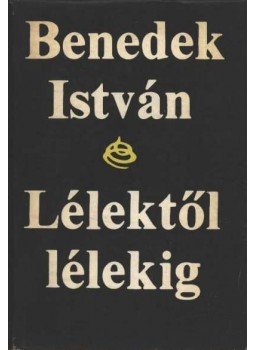 Benedek István - Lélektől lélekig Benedek István - Lélektől lélekig, Budapest 1970 antikvár könyv
