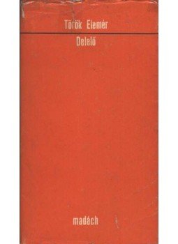 Török Elemér - Delelő Török Elemér - Delelő, 1976 antikvár könyv