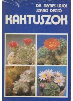 Szabó Dezső, Nemes Lajos - Kaktuszok Szabó Dezső, Nemes Lajos - Kaktuszok, Budapest 1981 antikvár könyv