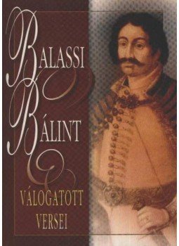 Balassi Bálint - Balassi Bálint válogatott versei Balassi Bálint - Balassi Bálint válogatott versei, 0 antikvár könyv