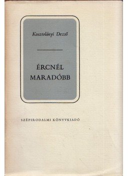 Kosztolányi Dezső - Ércnél maradóbb Kosztolányi Dezső - Ércnél maradóbb, Budapest 1975 antikvár könyv