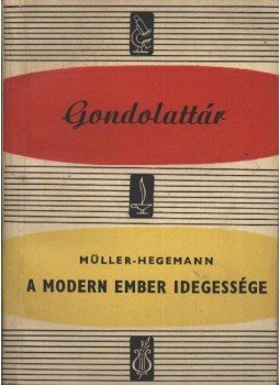 Müller- Hegemann - A modern ember idegessége Müller- Hegemann - A modern ember idegessége, Budapest 1961 antikvár könyv
