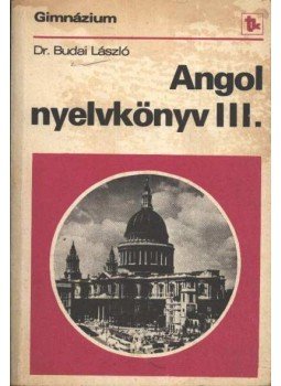 Dr. Budai László - Angol nyelvkönyv III. Dr. Budai László - Angol nyelvkönyv III., Budapest 1990 antikvár könyv