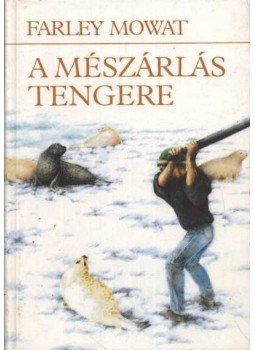 Mowat, Farley - A mészárlás tengere