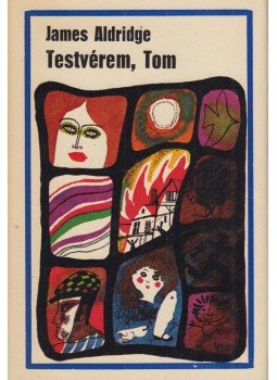Aldridge, James - Testvérem, Tom Aldridge, James - Testvérem, Tom, Budapest 1973 antikvár könyv