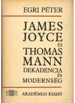 Egri Péter - James Joyce és Thomas Mann Egri Péter - James Joyce és Thomas Mann, Budapest 1967 antikvár könyv