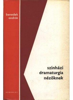 Benedek András - Színházi dramaturgia nézőknek Benedek András - Színházi dramaturgia nézőknek, Budapest 1975 antikvár könyv