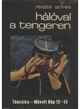 Pénzes Bethen - Hálóval a tengeren Pénzes Bethen - Hálóval a tengeren, Budapest 1971 antikvár könyv