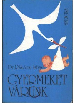 Rákoczi István - Gyeremeket várunk Rákoczi István - Gyeremeket várunk, Budapest 1987 antikvár könyv