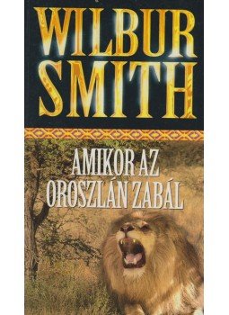 Wilbur Smith - Amikor az oroszlán zabál Wilbur Smith - Amikor az oroszlán zabál, Budapest 0 antikvár könyv