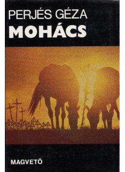 Perjés Géza - Mohács Perjés Géza - Mohács, Budapest 1979 antikvár könyv