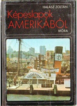 Halász Zoltán - Képeslapok Amerikából Halász Zoltán - Képeslapok Amerikából, Budapest 1974 antikvár könyv