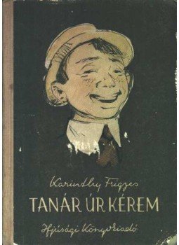 Karinthy Frigyes - Tanár úr kérem Karinthy Frigyes - Tanár úr kérem , Budapest 1954 antikvár könyv