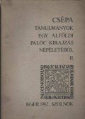 Barna Gábor - Csépa. Tanulmányok egy alföldi palóc kirajzás népéletéből II.