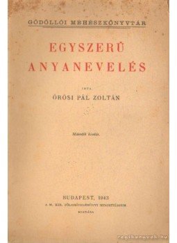 Örösi Pál Zoltán - Egyszerű anyanevelés Örösi Pál Zoltán - Egyszerű anyanevelés, Budapest 1943 antikvár könyv