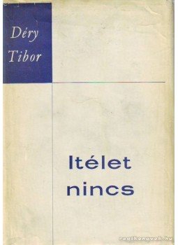 Déry Tibor - Ítélet nincs Déry Tibor - Ítélet nincs, Budapest 1969 antikvár könyv