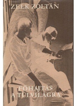 Zelk Zoltán - Főhajtás a túlvilágra Zelk Zoltán - Főhajtás a túlvilágra, Budapest 1980 antikvár könyv