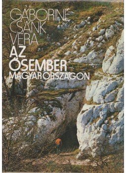 Gáboriné Csánk Vera - Az ősember Magyarországon Gáboriné Csánk Vera - Az ősember Magyarországon, Budapest 1980 antikvár könyv