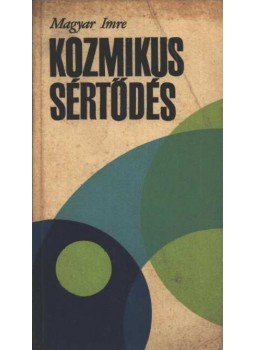Magyar Imre - Kozmikus sértődés Magyar Imre - Kozmikus sértődés, Budapest 1969 antikvár könyv