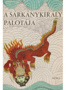 Tőkei Ferenc - A sárkánykirály palotája, Budapest 1967 antikvár könyv