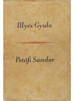 Illyés Gyula - Petőfi Sándor Illyés Gyula - Petőfi Sándor, Budapest 1963 antikvár könyv