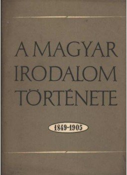 Több szerző - A magyar irodalom története (1849-1905) Több szerző - A magyar irodalom története (1849-1905), Budapest 1963 antikvár könyv