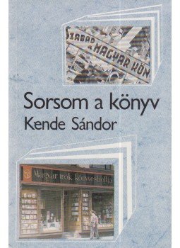 Kende Sándor - Sorsom a könyv Kende Sándor - Sorsom a könyv, Budapest 1986 antikvár könyv