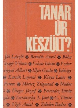 Balázs Mihály (szerk.), Papp Ferenc (szerk.) - Tanár úr, készült? Balázs Mihály (szerk.), Papp Ferenc (szerk.) - Tanár úr, készült?, Budapest 1968 antikvár könyv