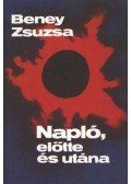 Beney Zsuzsa - Napló, előtte és utána