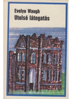 Waugh, Evelyn - Utolsó látogatás Waugh, Evelyn - Utolsó látogatás, Budapest 1973 antikvár könyv