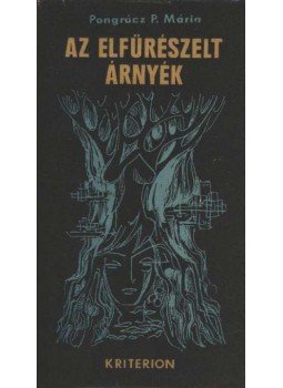Pongrácz P. Mária - Az elfűrészelt árnyék Pongrácz P. Mária - Az elfűrészelt árnyék, Bukarest 1987 antikvár könyv