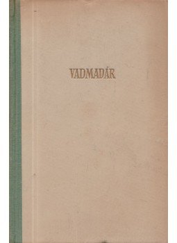 Balázs Anna - Vadmadár Balázs Anna - Vadmadár, Budapest 1955 antikvár könyv