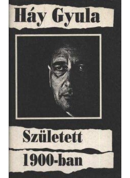 Háy Gyula - Született 1900-ban Háy Gyula - Született 1900-ban, Budapest 1990 antikvár könyv