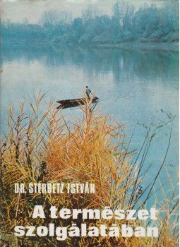 Sterbetz István - A természet szolgálatában Sterbetz István - A természet szolgálatában, Budapest 1975 antikvár könyv