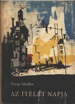 Tatay Sándor - Az ítélet napja Tatay Sándor - Az ítélet napja, Budapest 1964 antikvár könyv