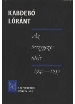 Kabdebó Lóránt - Az összegezés ideje Kabdebó Lóránt - Az összegezés ideje, Budapest 1980 antikvár könyv
