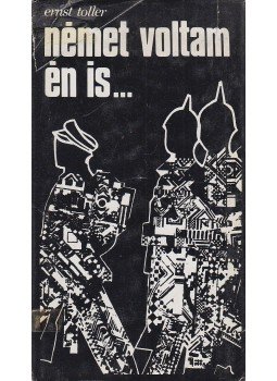 Toller, Ernst - Német voltam én is... Toller, Ernst - Német voltam én is..., Budapest 1974 antikvár könyv